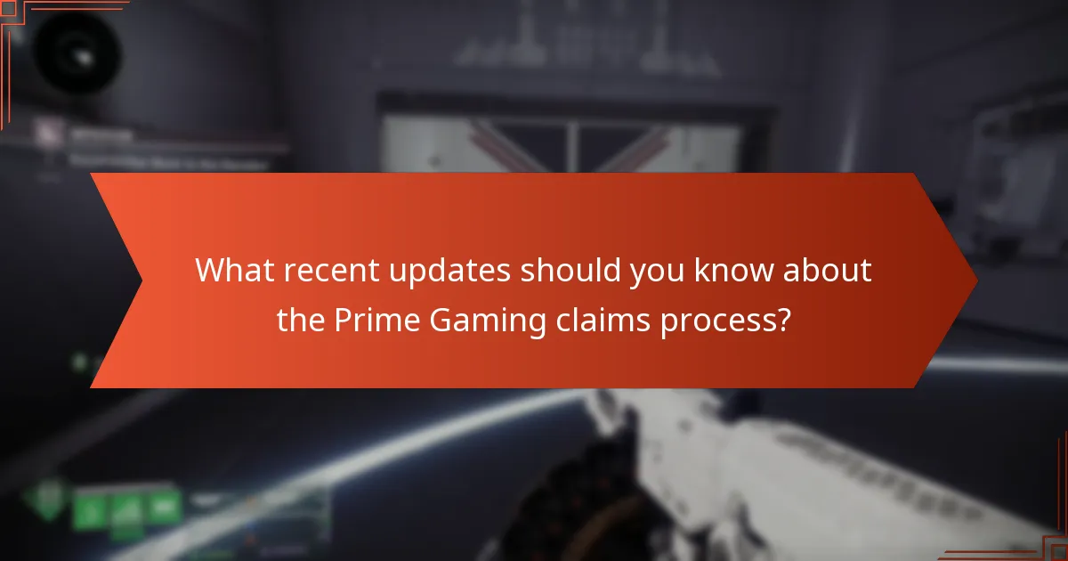 What recent updates should you know about the Prime Gaming claims process?